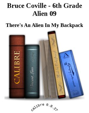 [Sixth Grade Alien 09] • There's an Alien in My Backpack